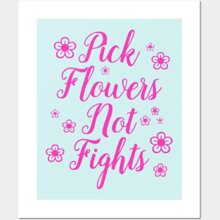 Pick Flowers Not Fights Posters and Art